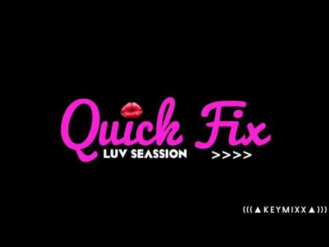 QuickFix [Luv Session]  (Prod Beatz Lowkey) ▲KeyMixx▲
