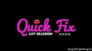 QuickFix [Luv Session]  (Prod Beatz Lowkey) ▲KeyMixx▲