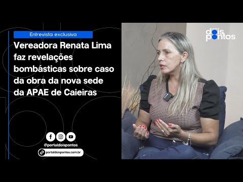 EXCLUSIVO: VEREADORA RENATA LIMA FALA SOBRE O CASO DA OBRA DA APAE EM CAIEIRAS