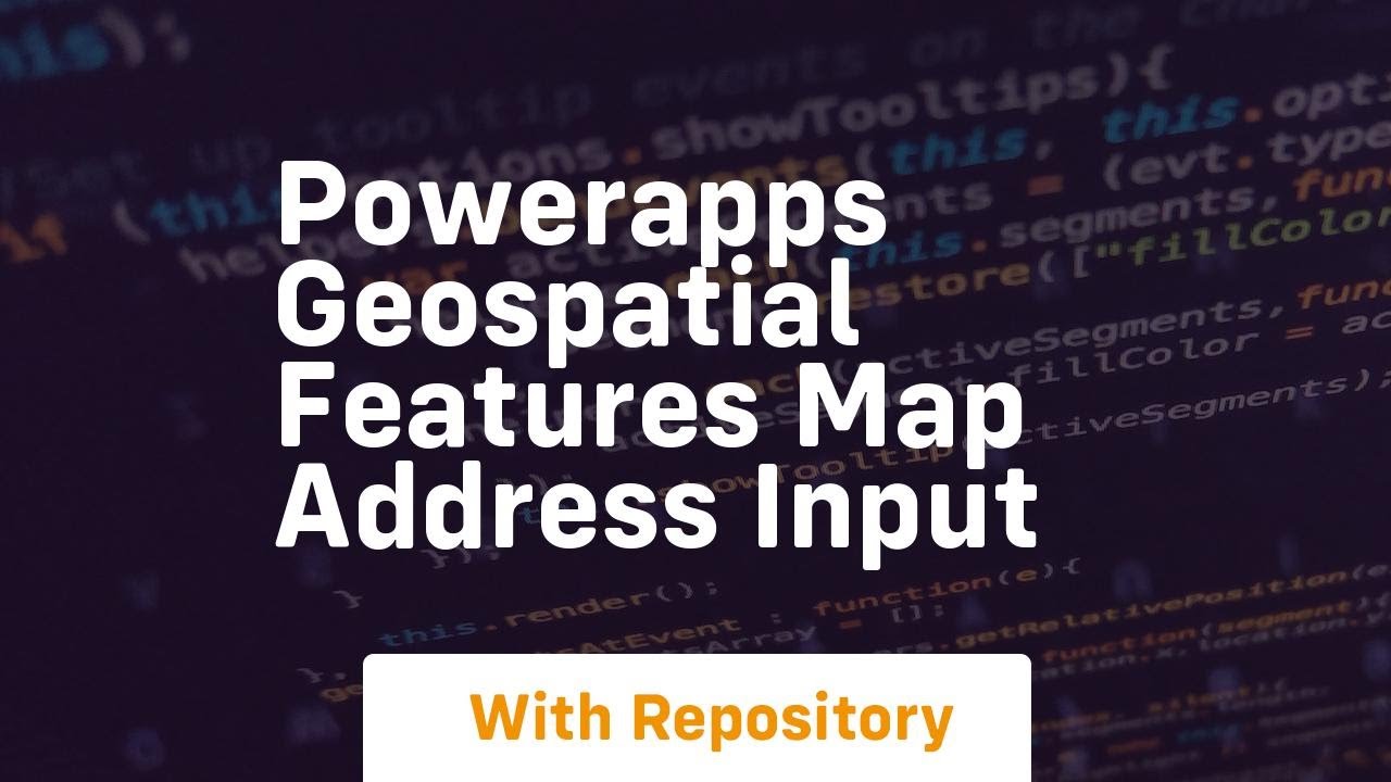 powerapps geospatial features map address input