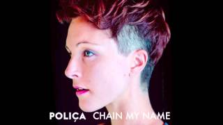 POLIÇA - &quot;Chain My Name&quot; (Official Audio)