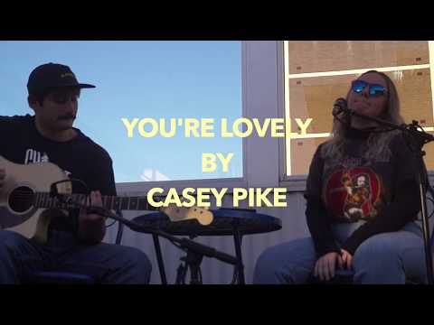 You're Lovely by Casey Pike (acoustic)
