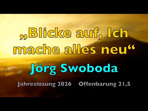 Blicke auf, Ich mache alles neu – Lyrics, mit Liedtext | Jörg Swoboda | Jahreslosung 2026 Offb. 21,5