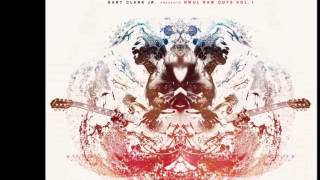 Third Stone From The Sun/If You Love Me Like You Say_Gary Clark Jr
