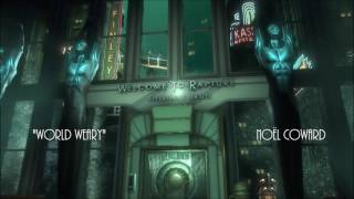 Bioshock - World Weary - Noël Coward