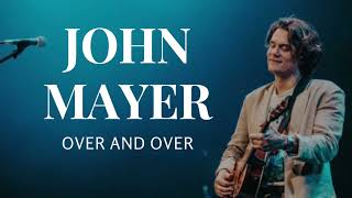 Over and Over - John Mayer FULL SONG (No Cuts &amp; With Key Change Ending)