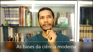 AS BASES DA CIÊNCIA MODERNA
