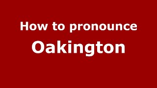 How to pronounce Oakington