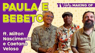 Mundo Bita, Milton Nascimento e Caetano Veloso - Making of - Paula e Bebeto