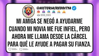 Mi AMIGA se NEGÓ a Ayudarme Cuando mi NOVIA me Fue Infiel, Pero Ahora me Necesita para Pagar su Fia