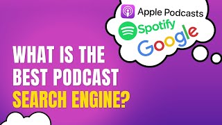 What is the best podcast search engine? (Apple, Spotify, Google, or...)
