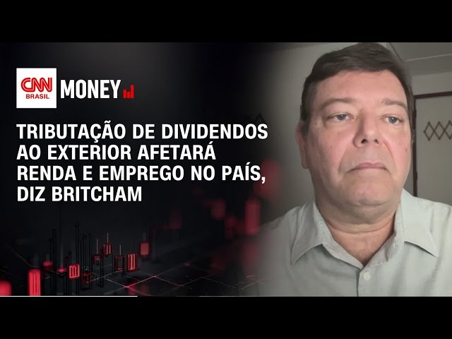 Tributação de dividendos ao exterior afetará renda e emprego no país, diz Britcham | Money News