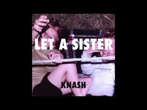KNASH - Let a Sister