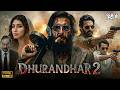 Dhurandhar 2 The Revenge 2026 Ranveer Singh Sanjay Dutt Akshay Khanna New Action Movies 2026