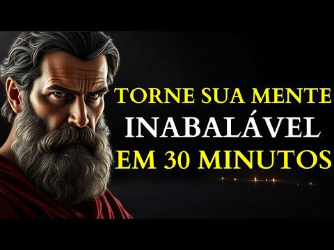 Aprenda a Ter Uma Mente Inabalável | Estoicismo
