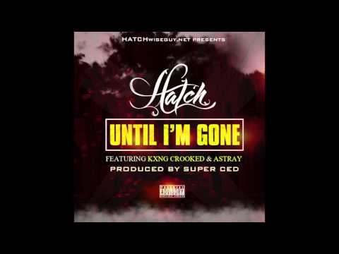 HATCH WISEGUY ft. KXNG CROOKED -  "UNTIL I'M GONE" feat. ASTRAY