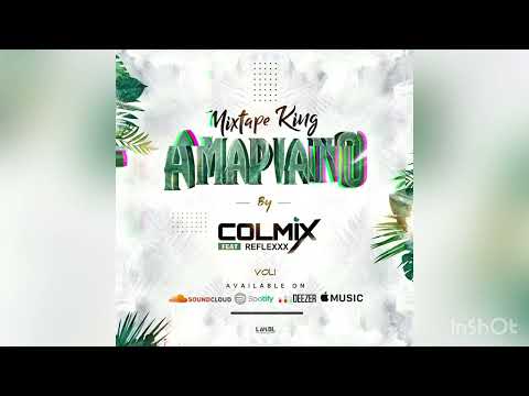 Mixtape King AMAPIANO • Dj Colmix ft Reflex