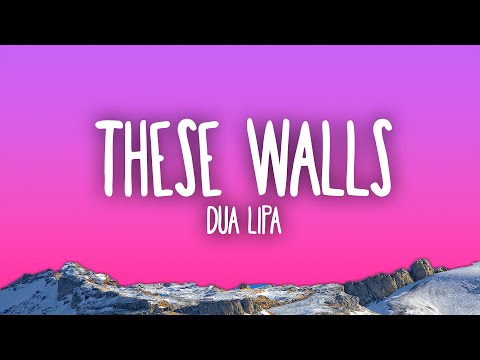 Dua Lipa - These Walls