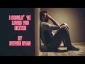 Steven Ryan - I Should’ve Loved You Better (Lyrics)