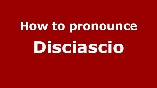 How to pronounce Disciascio