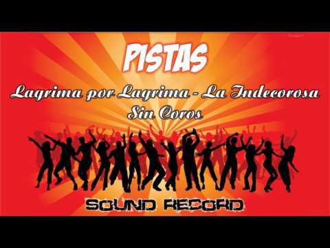 Lagrima por Lagrima - Indecorosa ** Pista ** Sin Coros