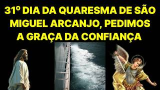 Pedindo a Graça Da Confiança, 31° Dia Da Quaresma De São Miguel Arcanjo.