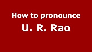 How to pronounce U. R. Rao