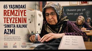 65 Yaşındaki Remziye Teyzenin Sınıfta Kalma Azmi