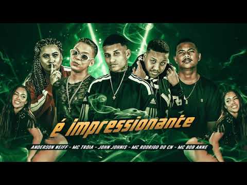 MC TROIA & ANDERSON NEIFF JOHN JONNIS MC RODRIGO DO CN MC BOB ANE_ E IMPRESSIONANTE