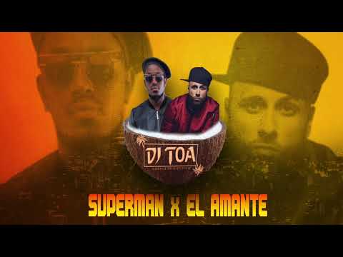 DJ TOA - SUPERMAN x EL AMANTE REMIX 2018
