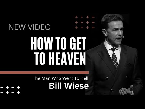 How to Get to Heaven - Bill Wiese, "The Man Who Went To Hell" Author of "23 Minutes In Hell"