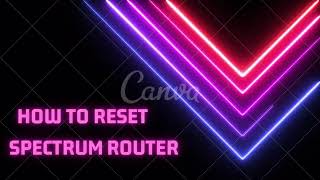 How to Reset Spectrum Router | Reset Spectrum Router | Spectrum Router not Connecting