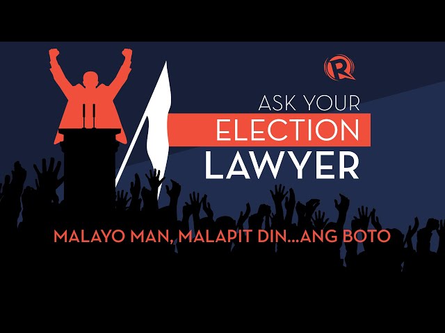 Ask Your Election Lawyer: Malayo man, malapit din…ang boto