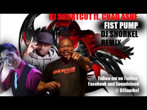 Fist Pump Snorkel Remix -DJ Shortcut Ft. Chad Ashe