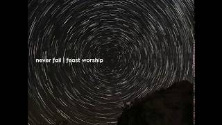 Feast Worship - Never Fail