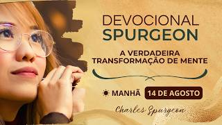 A verdadeira transformação de mente | Devocional Spurgeon (Manhã - 14/08)