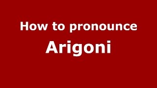 How to pronounce Arigoni