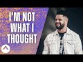 I M Not What I Thought Pastor Steven Furtick Elevation Church