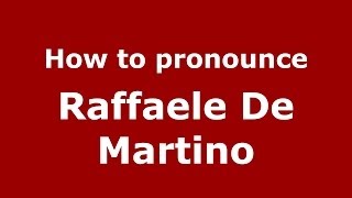 How to pronounce Raffaele De Martino