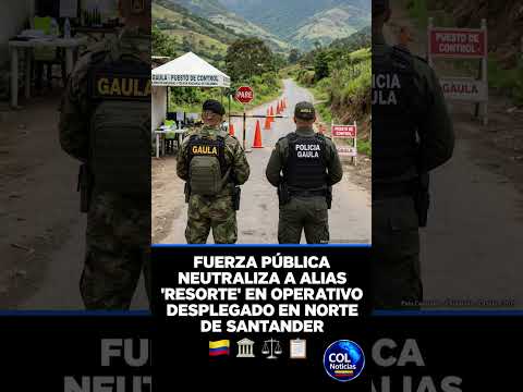 FUERZA PÚBLICA NEUTRALIZA A ALIAS 'RESORTE' EN OPERATIVO DESPLEGADO EN NORTE DE SANTANDER 🇨🇴 🏛️ ⚖