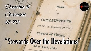 Come Follow Me - Doctrine and Covenants 67-70: "Stewards Over the Revelations"