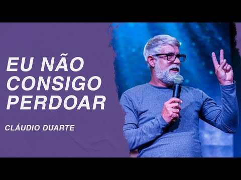 Cláudio Duarte | Eu não consigo perdoar