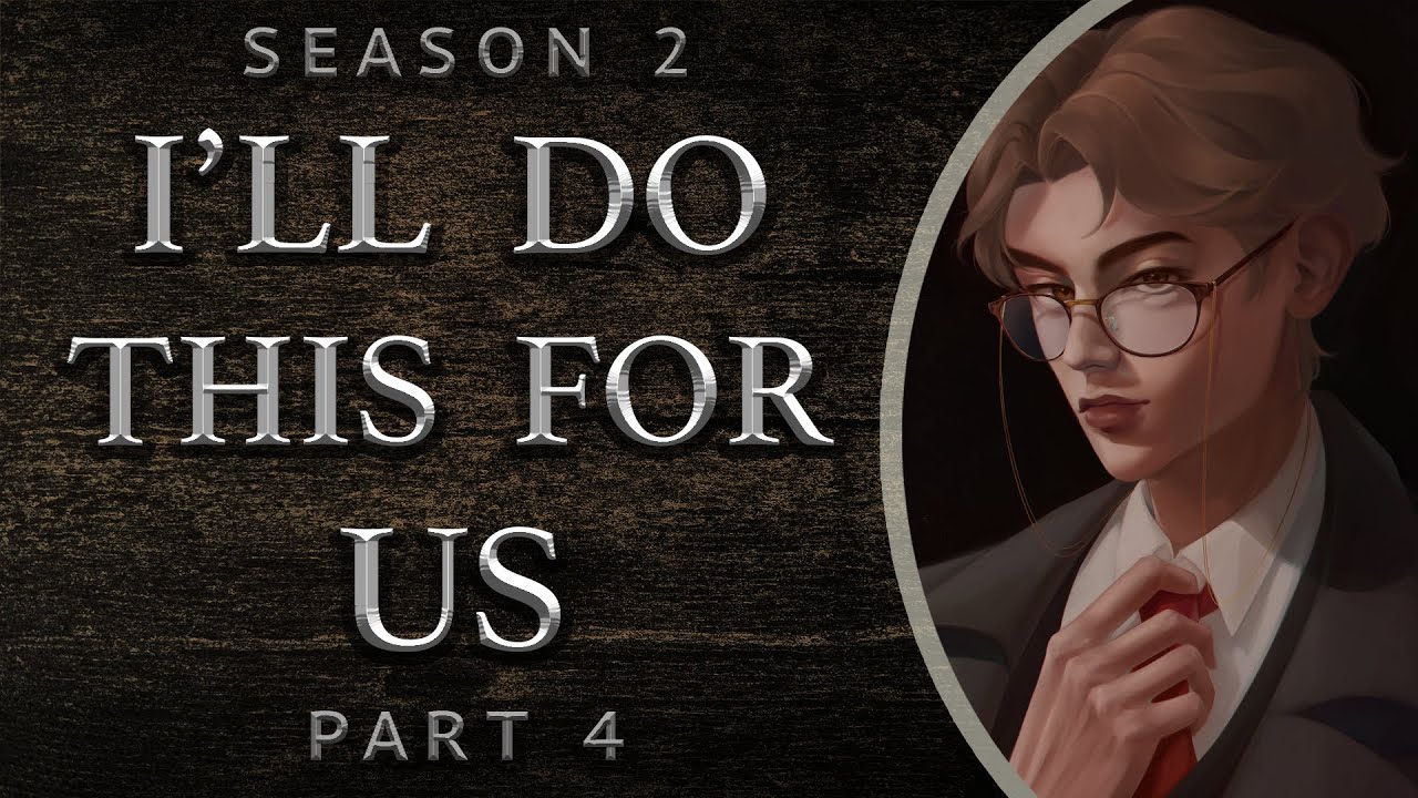I'll Do This For Us [Season 2 | Part 4]