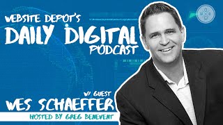 Website Depot's Daily Digital Podcast w/ Guest Wes Schaeffer