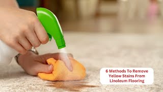 6 Methods To Remove Yellow Stains From Linoleum Flooring | Tidy Floor | Jahidul Alam