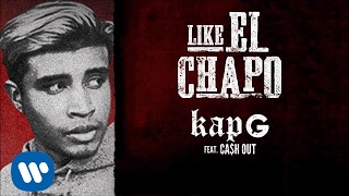 Kap G - Like El Chapo feat. Ca$h Out [Official Audio]