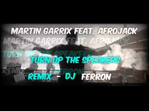 Martin Garrix Feat. Afrojack Turn Up The Speakers - Remix - DJ FERRON
