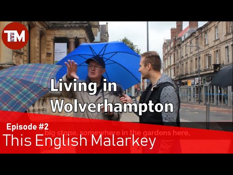 Do you like living in Wolverhampton? | This English Malarkey #2