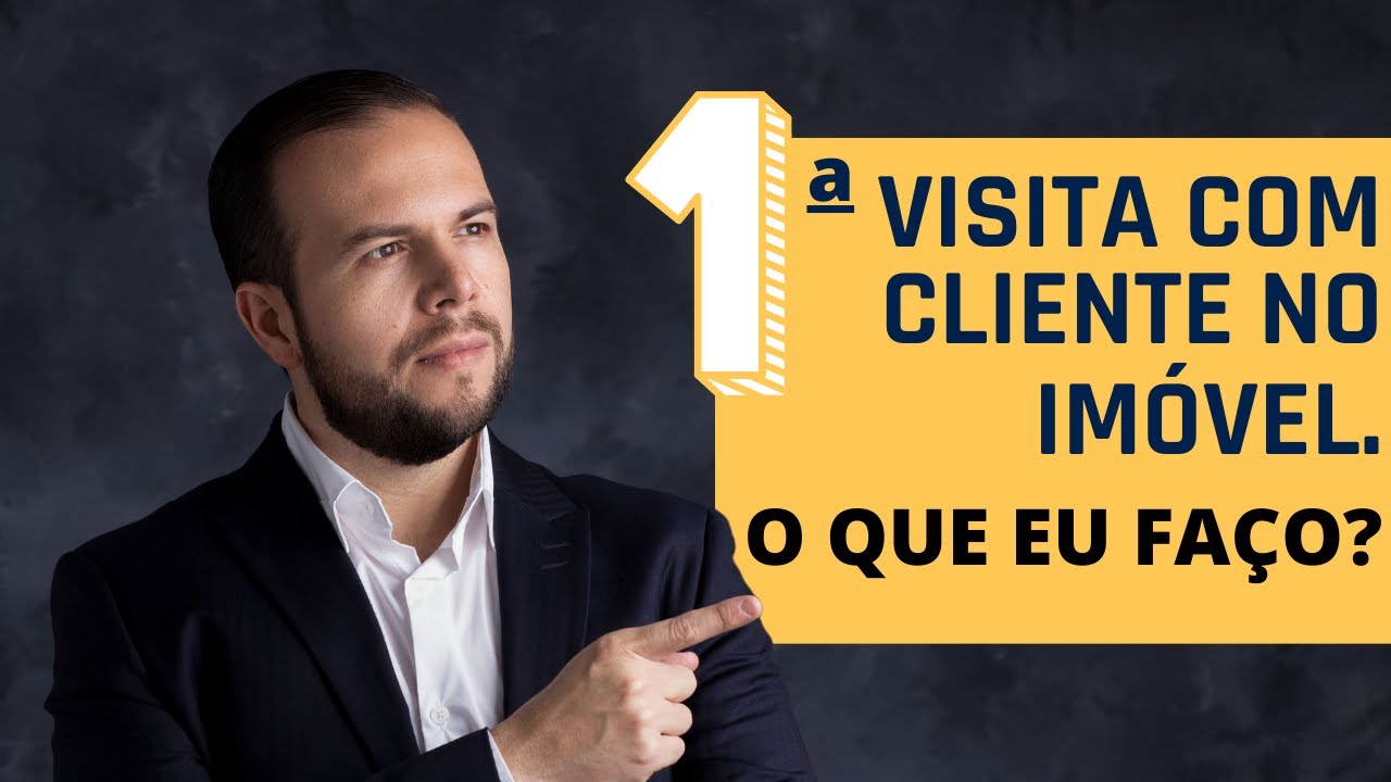 1ª Visita com cliente no Imóvel. O que eu faço?
