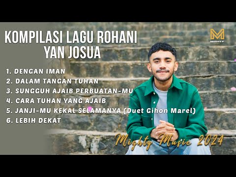 KOMPILASI LAGU ROHANI YAN JOSUA - MIGHTY MUSIC